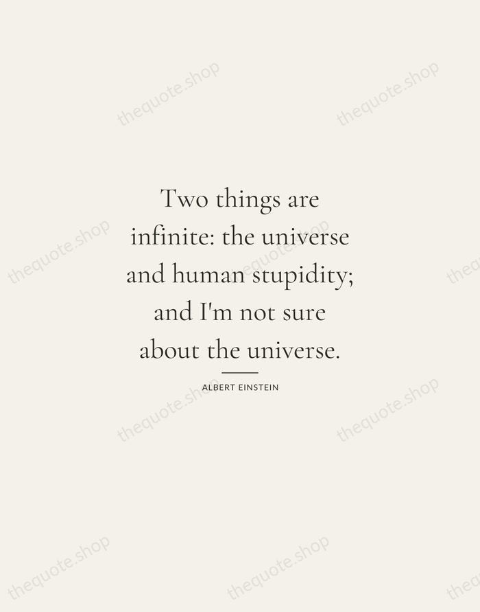 Two things are infinite: the universe and human stupidity; and I'm not… — Albert Einstein — Gallery Rule