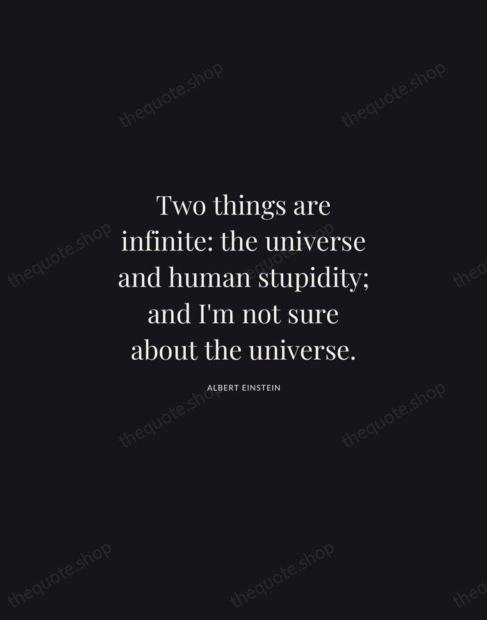 Two things are infinite: the universe and human stupidity; and I'm not… — Albert Einstein | Printable Wall Art — Midnight Serif