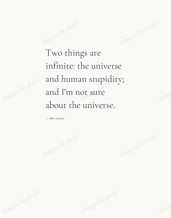 Two things are infinite: the universe and human stupidity; and I'm not… — Albert Einstein — Editorial Left Serif