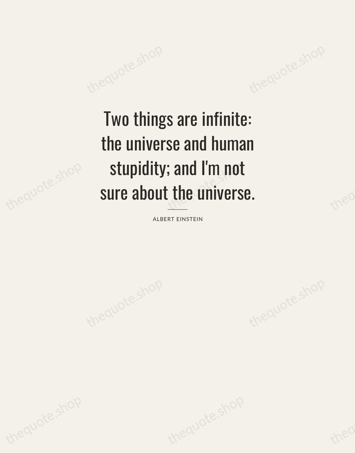 Two things are infinite: the universe and human stupidity; and I'm not… — Albert Einstein — Letterpress Caps