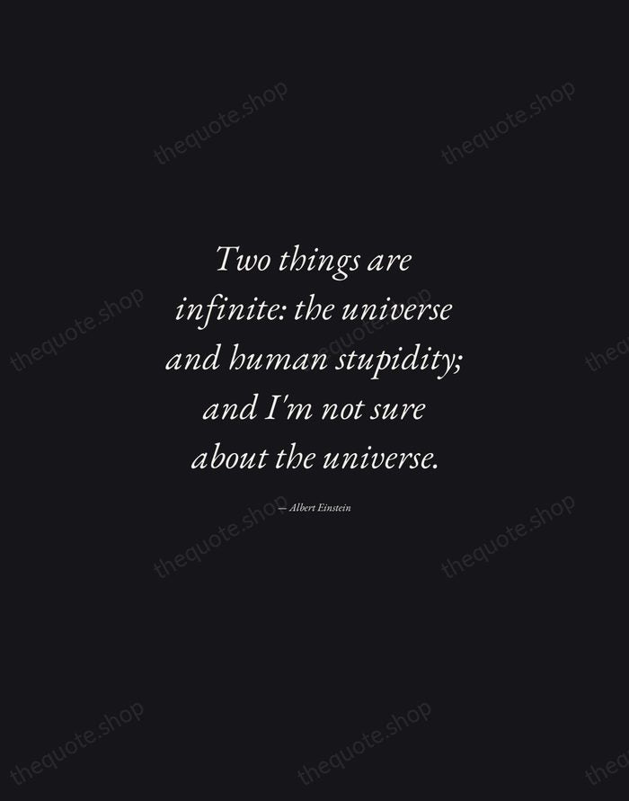 Two things are infinite: the universe and human stupidity; and I'm not… — Albert Einstein — Manuscript Italic