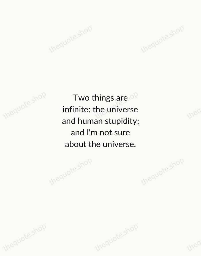 Two things are infinite: the universe and human stupidity; and I'm not… — Albert Einstein — Minimal Unsigned