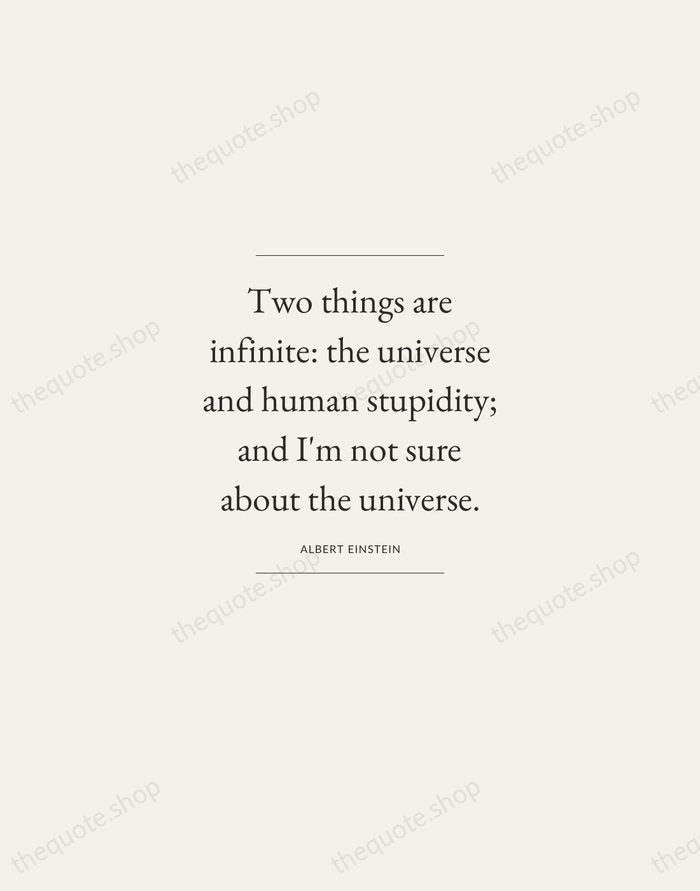 Two things are infinite: the universe and human stupidity; and I'm not… — Albert Einstein — Gallery Frame