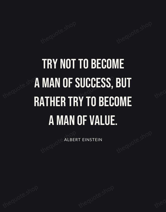 Try not to become a man of success, but rather try to… — Albert Einstein | Printable Wall Art — Poster Condensed