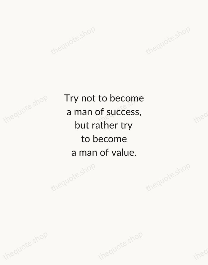 Try not to become a man of success, but rather try to… — Albert Einstein — Minimal Unsigned