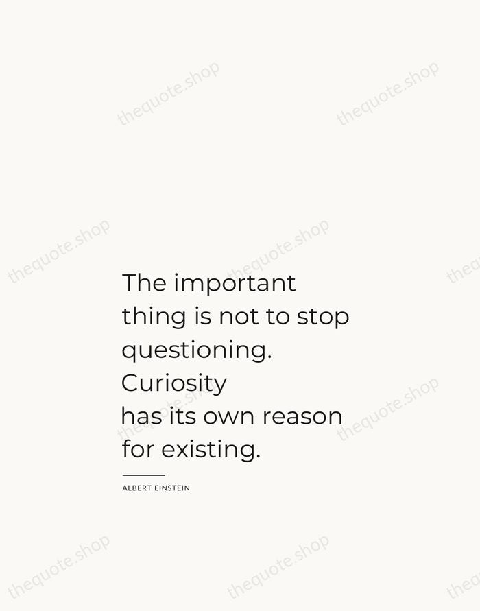 The important thing is not to stop questioning. Curiosity has its own… — Albert Einstein — Studio Left