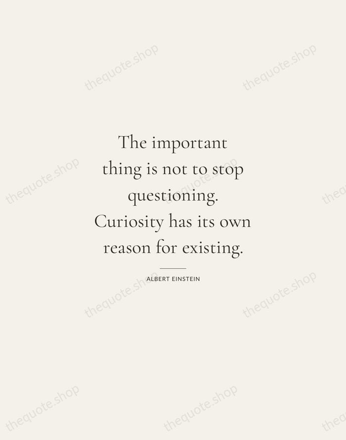 The important thing is not to stop questioning. Curiosity has its own… — Albert Einstein — Gallery Rule