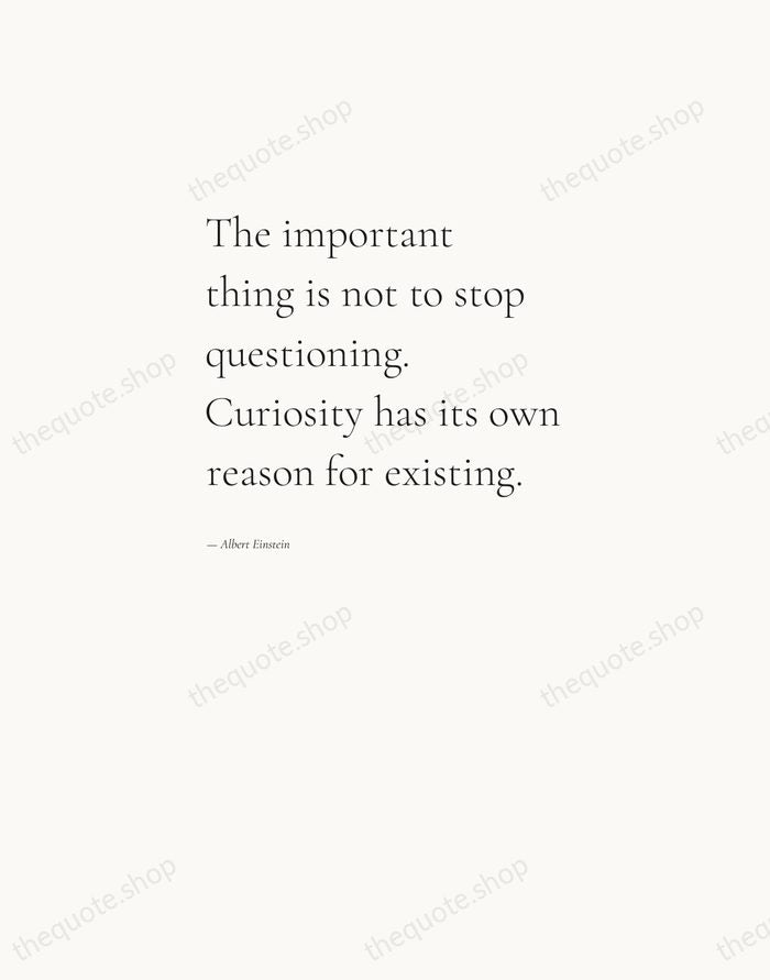 The important thing is not to stop questioning. Curiosity has its own… — Albert Einstein — Editorial Left Serif