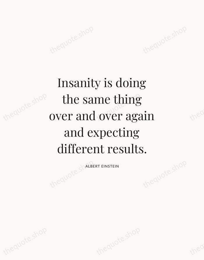 Insanity is doing the same thing over and over again and expecting… — Albert Einstein | Printable Wall Art — Atelier Serif
