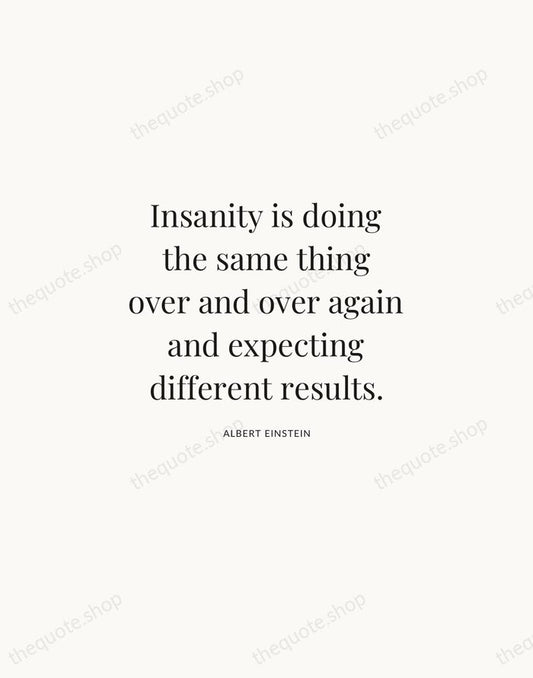 Insanity is doing the same thing over and over again and expecting… — Albert Einstein | Printable Wall Art — Atelier Serif