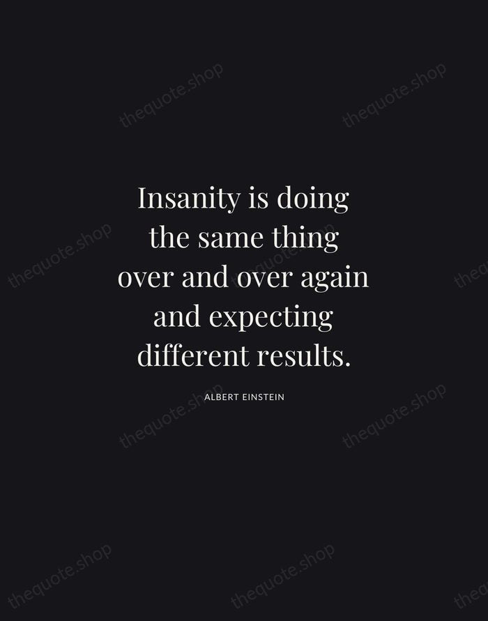 Insanity is doing the same thing over and over again and expecting… — Albert Einstein | Printable Wall Art — Midnight Serif
