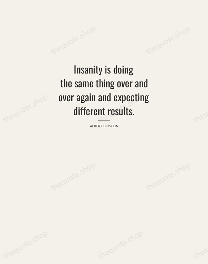Insanity is doing the same thing over and over again and expecting… — Albert Einstein — Letterpress Caps