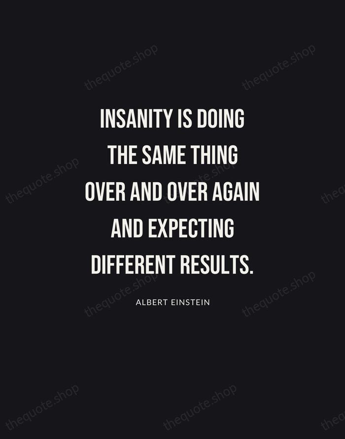 Insanity is doing the same thing over and over again and expecting… — Albert Einstein | Printable Wall Art — Poster Condensed