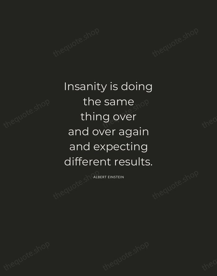 Insanity is doing the same thing over and over again and expecting… — Albert Einstein — Charcoal Sans