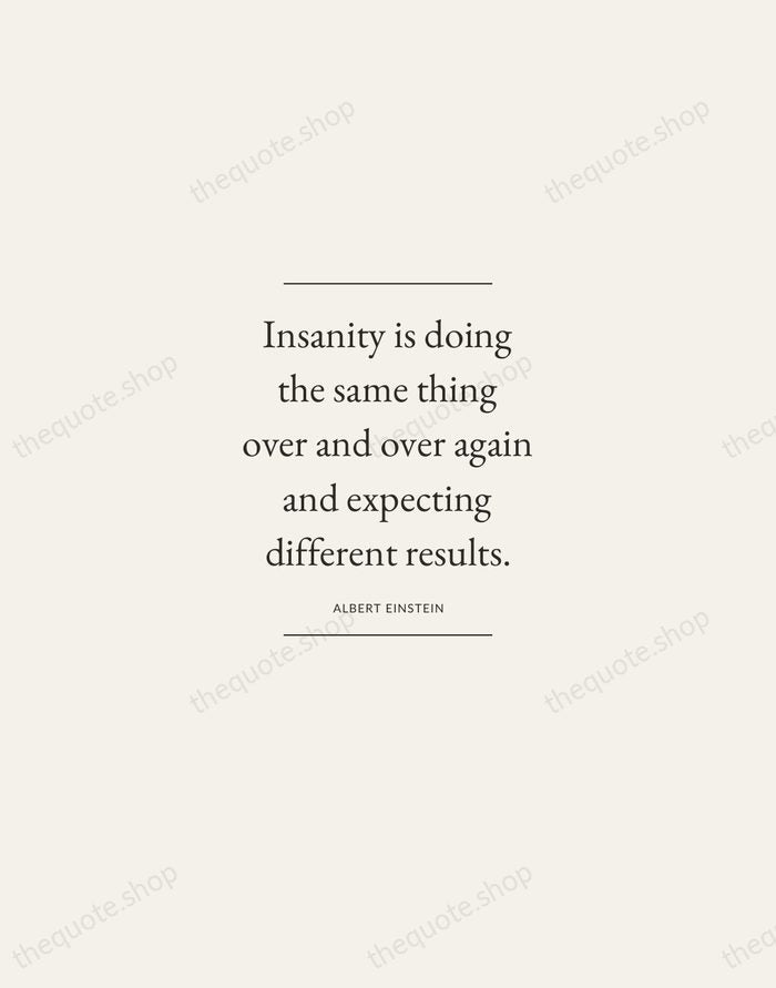 Insanity is doing the same thing over and over again and expecting… — Albert Einstein — Gallery Frame