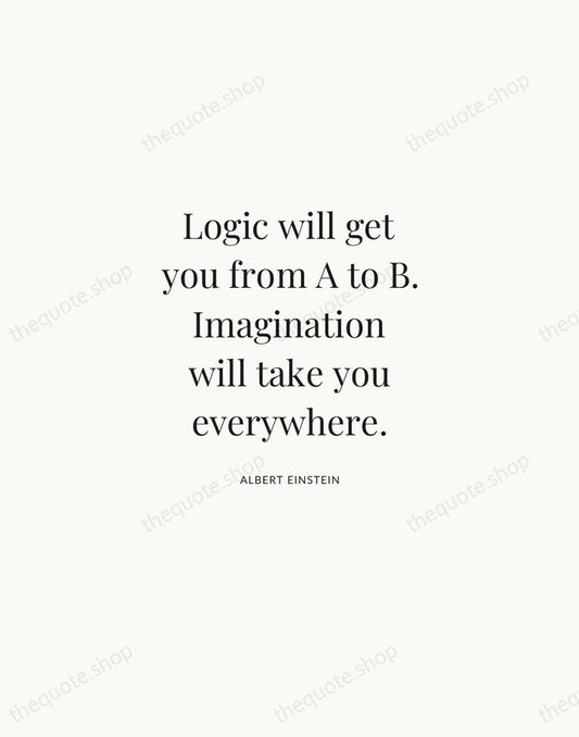 Logic will get you from A to B. Imagination will take you… — Albert Einstein | Printable Wall Art — Atelier Serif