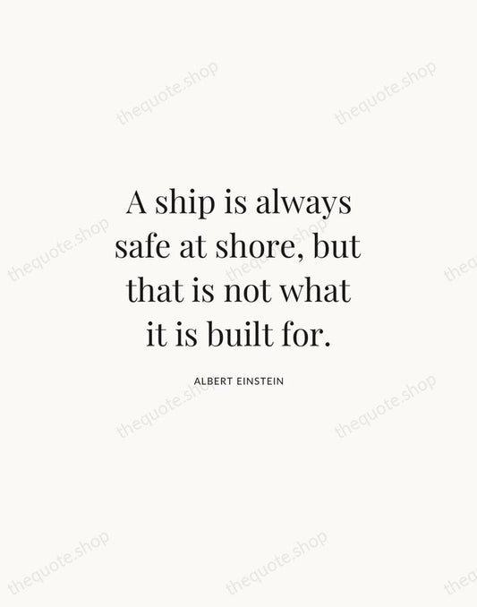 A ship is always safe at shore, but that is not what… — Albert Einstein | Printable Wall Art — Atelier Serif