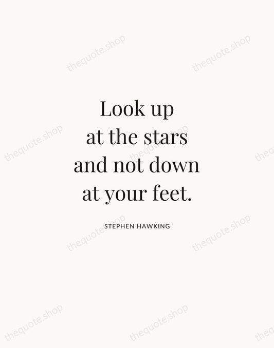 Look up at the stars and not down at your feet. — Stephen Hawking | Printable Wall Art — Atelier Serif