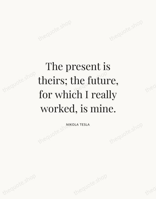 The present is theirs; the future, for which I really worked, is… — Nikola Tesla | Printable Wall Art — Atelier Serif
