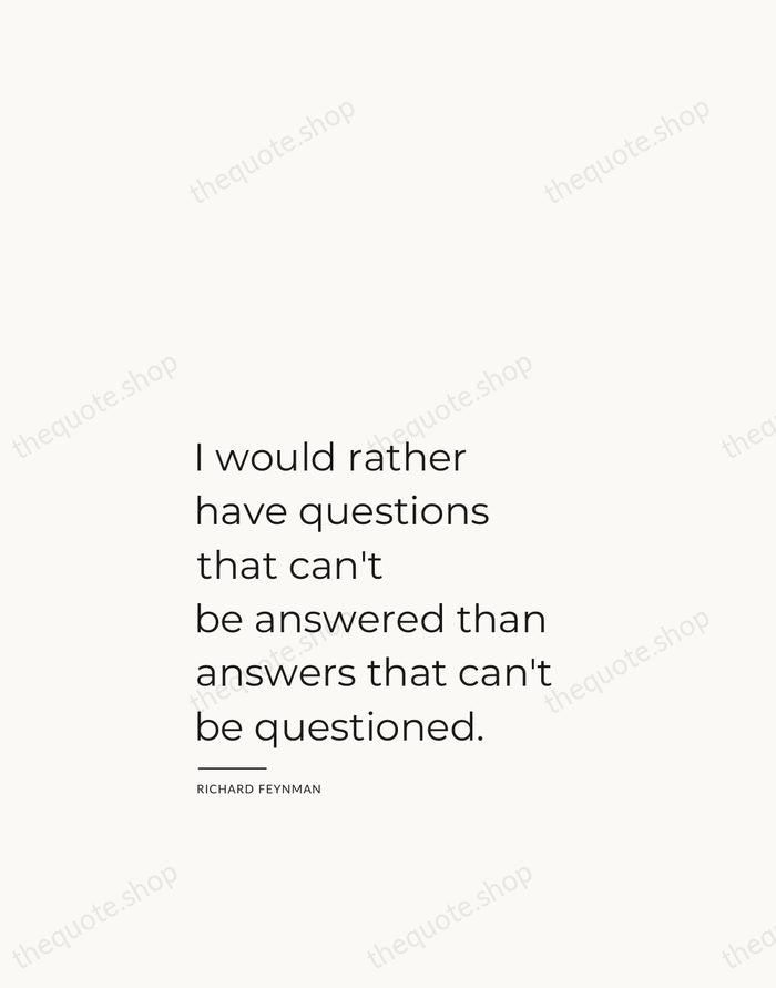 I would rather have questions that can't be answered than answers that… — Richard Feynman — Studio Left