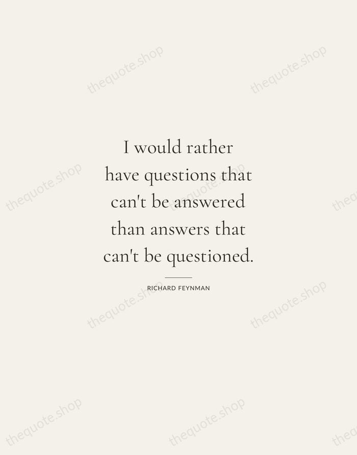I would rather have questions that can't be answered than answers that… — Richard Feynman — Gallery Rule