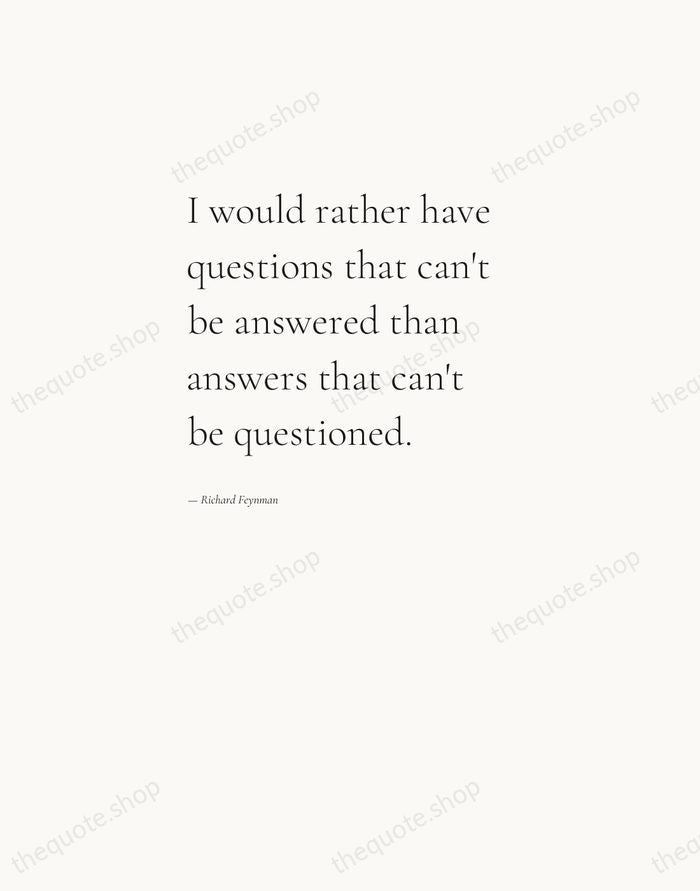 I would rather have questions that can't be answered than answers that… — Richard Feynman — Editorial Left Serif