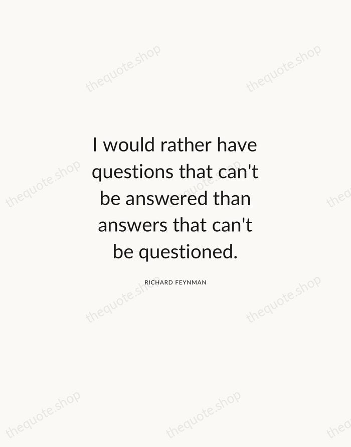 I would rather have questions that can't be answered than answers that… — Richard Feynman — Modern Sans Calm