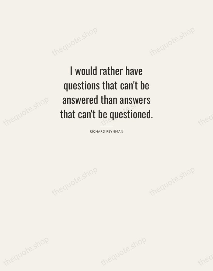 I would rather have questions that can't be answered than answers that… — Richard Feynman — Letterpress Caps