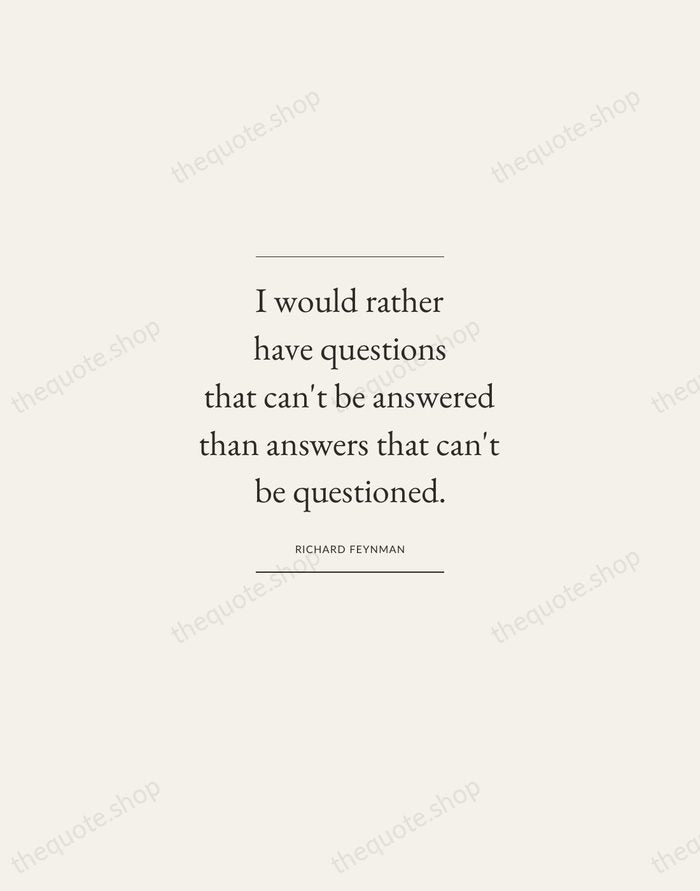 I would rather have questions that can't be answered than answers that… — Richard Feynman — Gallery Frame