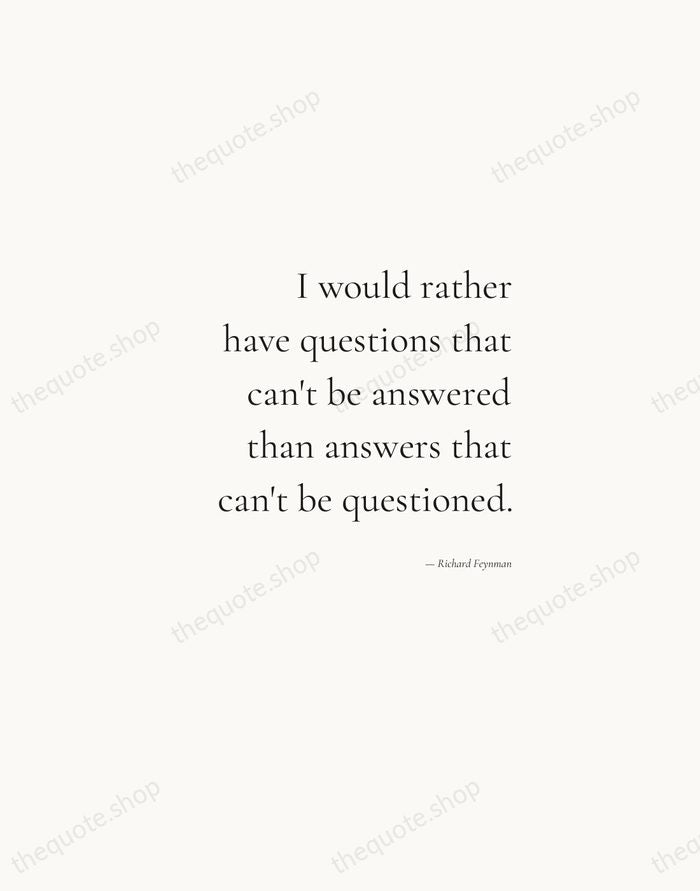 I would rather have questions that can't be answered than answers that… — Richard Feynman — Soft Serif Right