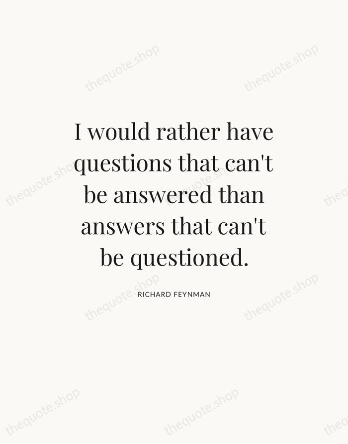 I would rather have questions that can't be answered than answers that… — Richard Feynman — Statement Serif