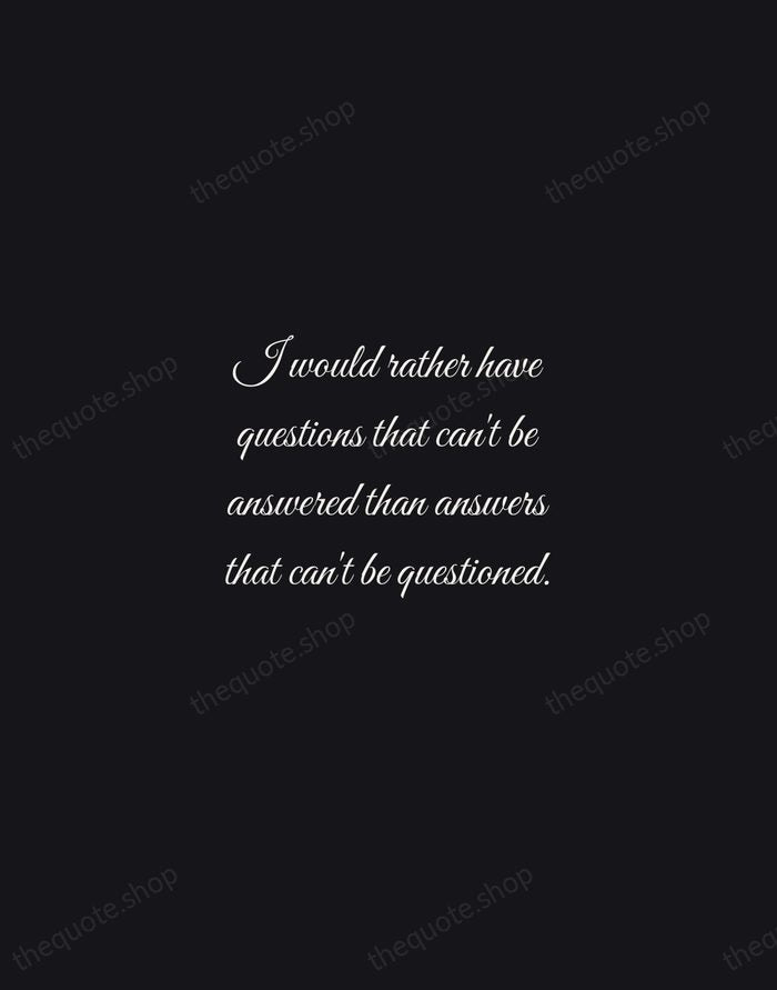 I would rather have questions that can't be answered than answers that… — Richard Feynman — Night Script