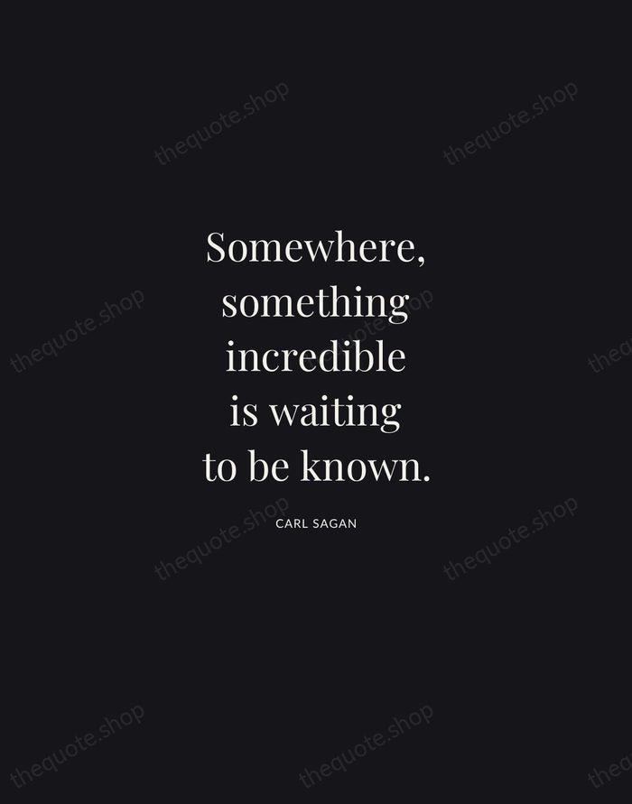 Somewhere, something incredible is waiting to be known. — Carl Sagan | Printable Wall Art — Midnight Serif