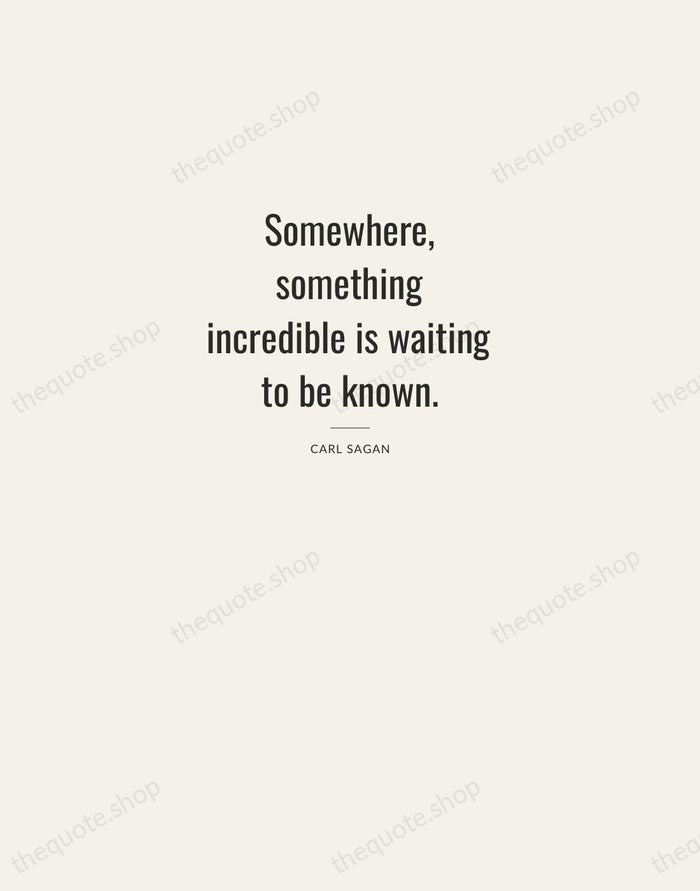 Somewhere, something incredible is waiting to be known. — Carl Sagan — Letterpress Caps