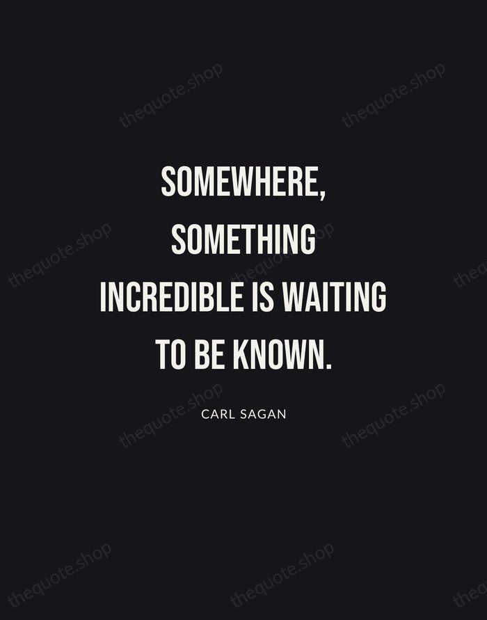 Somewhere, something incredible is waiting to be known. — Carl Sagan | Printable Wall Art — Poster Condensed