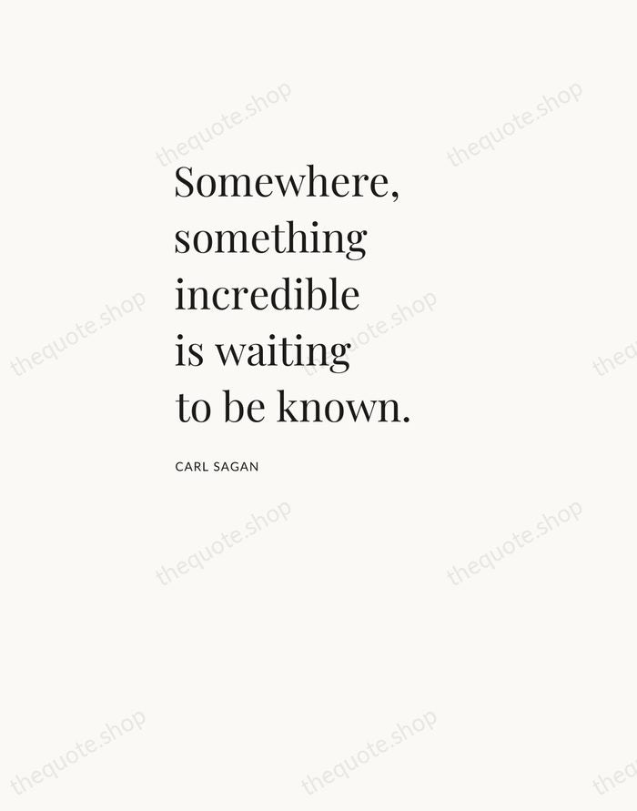 Somewhere, something incredible is waiting to be known. — Carl Sagan — Asymmetric Left