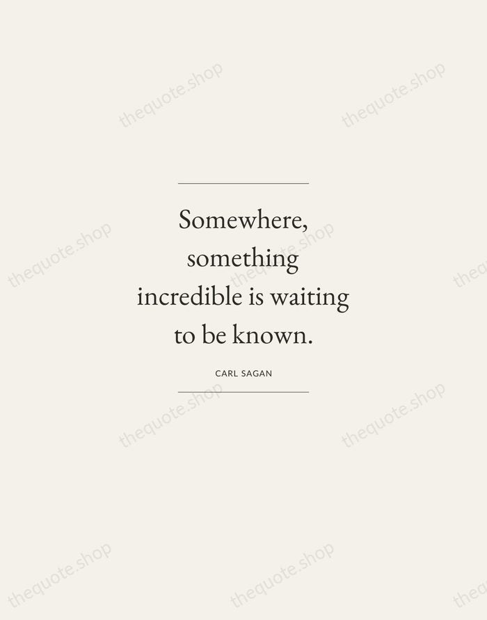 Somewhere, something incredible is waiting to be known. — Carl Sagan — Gallery Frame