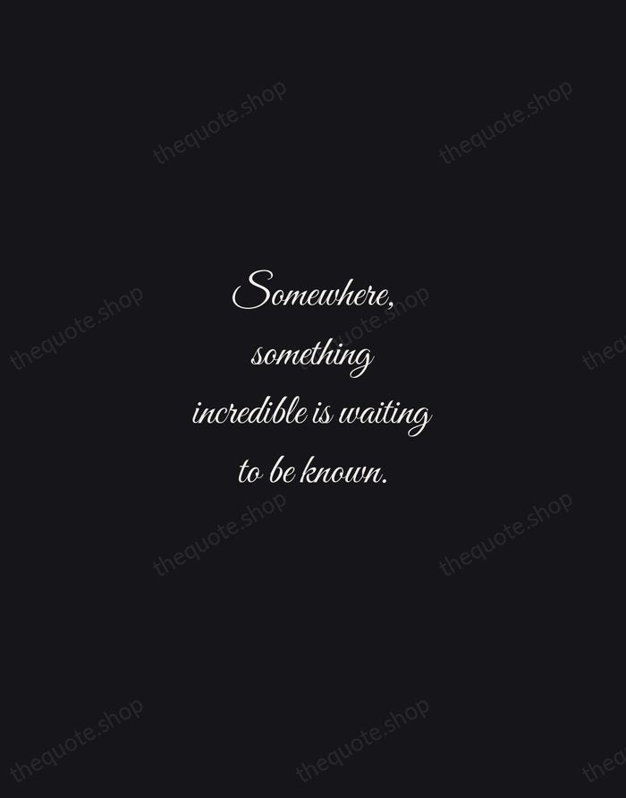 Somewhere, something incredible is waiting to be known. — Carl Sagan — Night Script