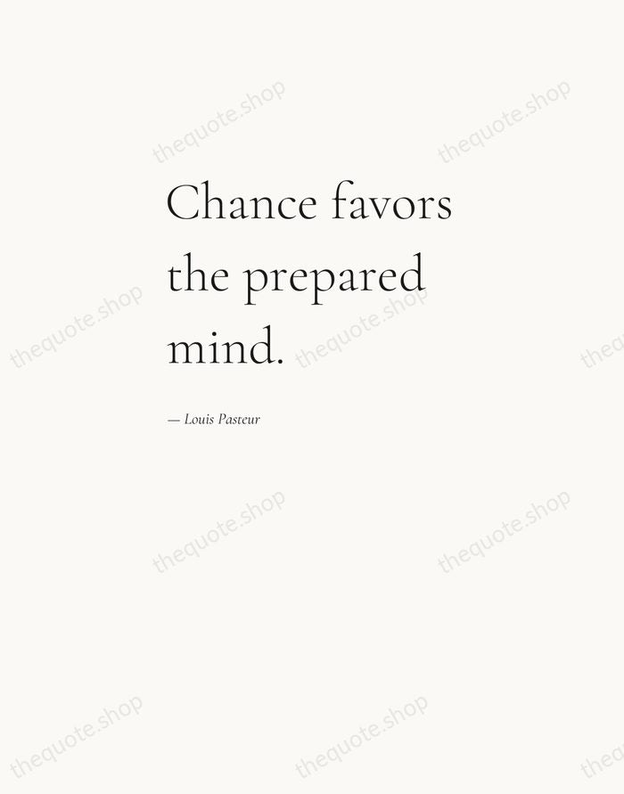 Chance favors the prepared mind. — Louis Pasteur — Editorial Left Serif