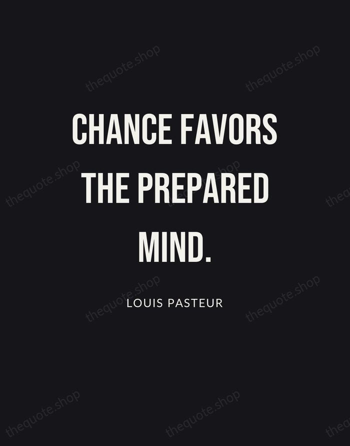 Chance favors the prepared mind. — Louis Pasteur | Printable Wall Art — Poster Condensed