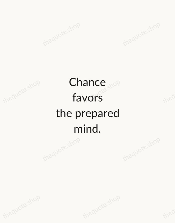 Chance favors the prepared mind. — Louis Pasteur — Minimal Unsigned