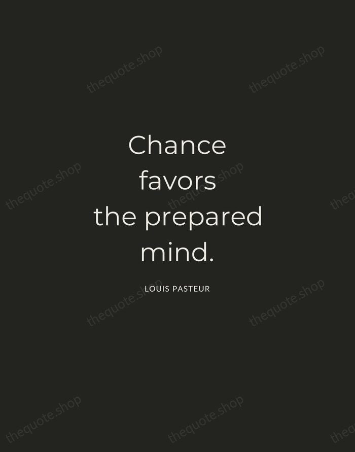 Chance favors the prepared mind. — Louis Pasteur — Charcoal Sans