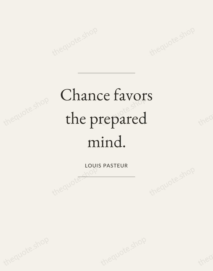 Chance favors the prepared mind. — Louis Pasteur — Gallery Frame