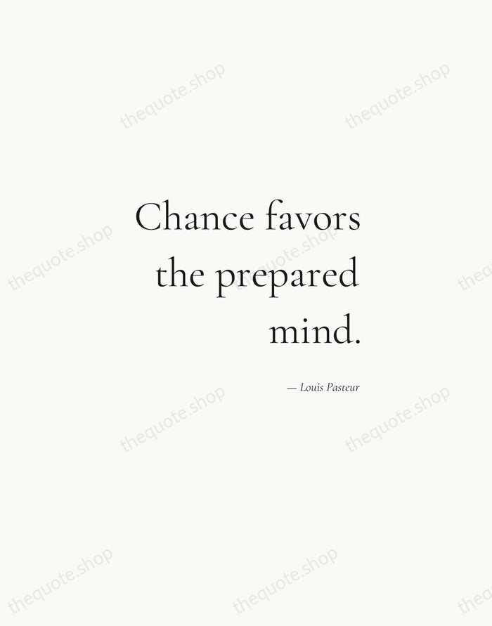 Chance favors the prepared mind. — Louis Pasteur — Soft Serif Right