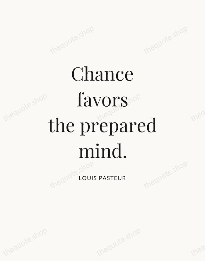Chance favors the prepared mind. — Louis Pasteur — Statement Serif