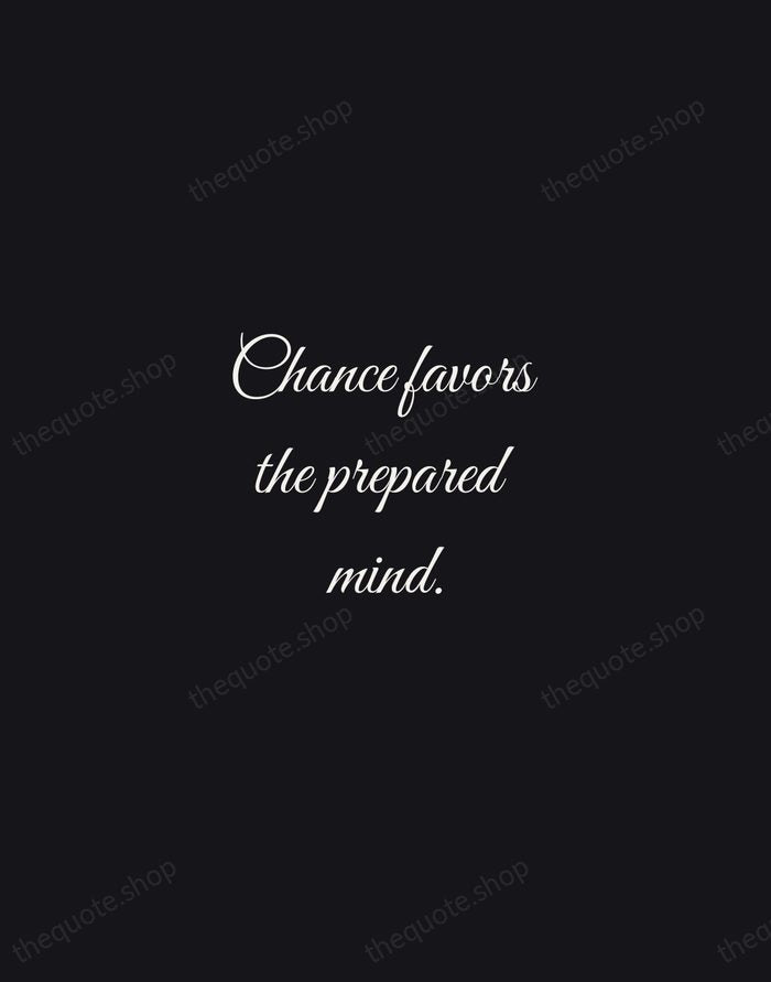 Chance favors the prepared mind. — Louis Pasteur — Night Script
