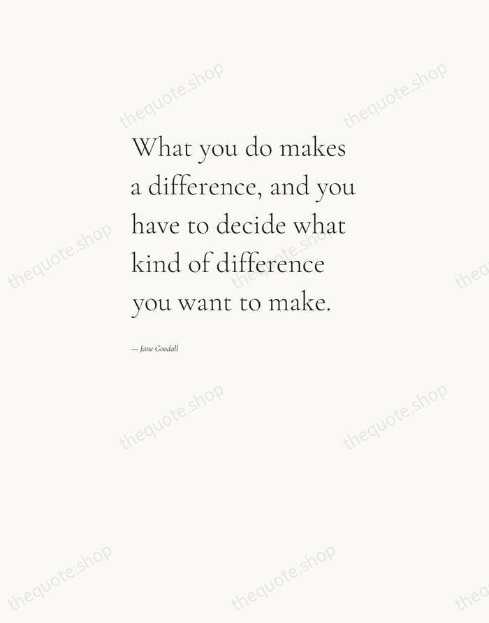 What you do makes a difference, and you have to decide what… — Jane Goodall — Editorial Left Serif