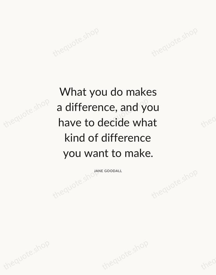 What you do makes a difference, and you have to decide what… — Jane Goodall — Modern Sans Calm