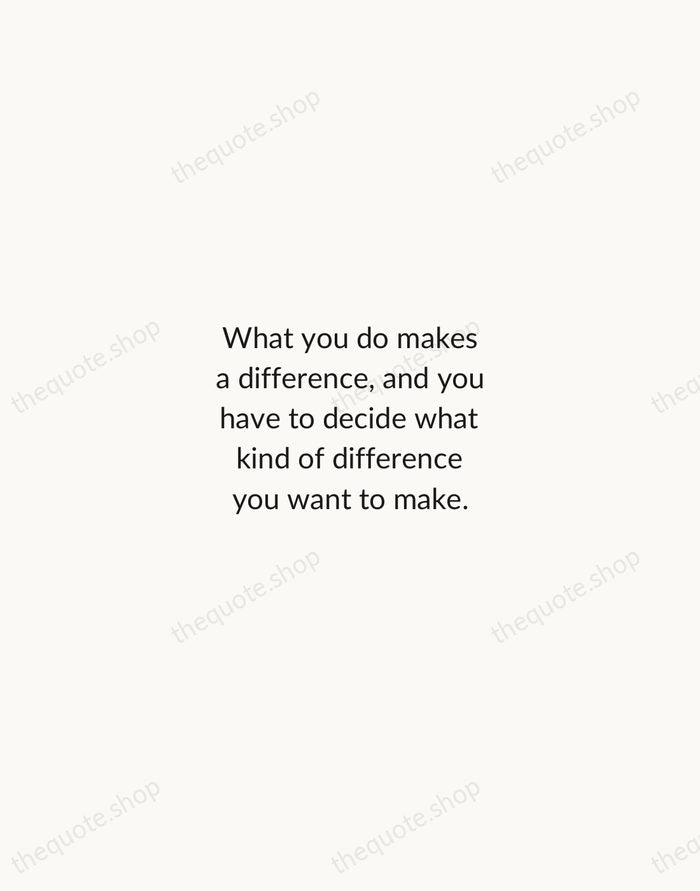 What you do makes a difference, and you have to decide what… — Jane Goodall — Minimal Unsigned