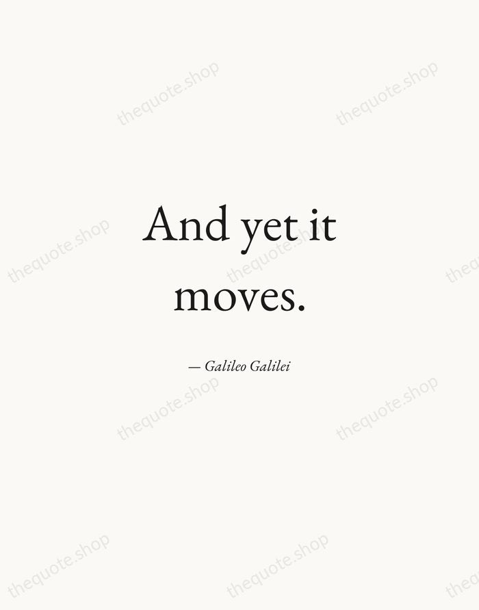 And yet it moves. — Galileo Galilei — Quiet Garamond